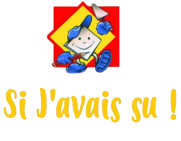 SI J'AVAIS SU !