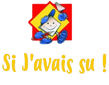 SI J'AVAIS SU !